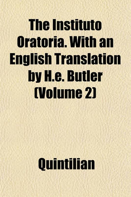 Book cover for The Instituto Oratoria. with an English Translation by H.E. Butler (Volume 2)