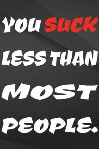 Cover of You suck less than most people.