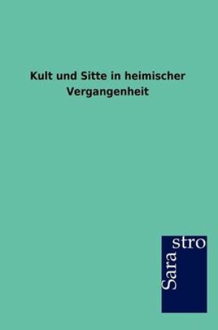 Cover of Kult Und Sitte in Heimischer Vergangenheit