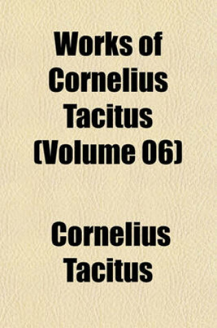 Cover of Works of Cornelius Tacitus (Volume 06)