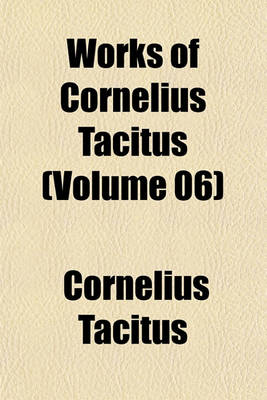 Book cover for Works of Cornelius Tacitus (Volume 06)