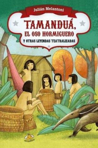 Cover of Tamandua, El Oso Hormiguero y Otras Leyendas Teatralizadas