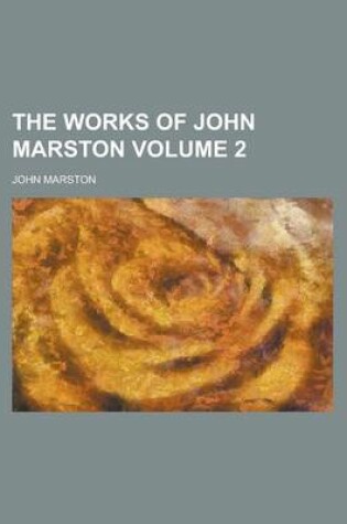 Cover of The Works of John Marston Volume 2