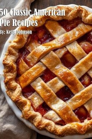 Cover of 50 Classic American Pie Recipes