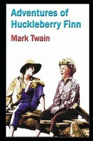 Cover of Adventures Of Huckleberry Finn By Mark Twain (Satire, Novel, Humor, Picaresque Fiction, Drama) "Unabridged & Annotated Version"