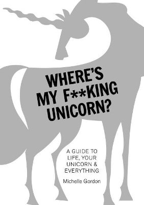 Book cover for Where's My F**king Unicorn? An Alternative Guide to