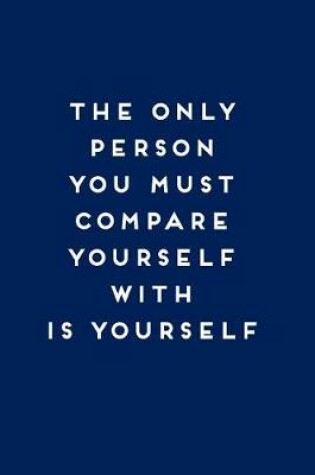 Cover of The Only Person You Must Compare Yourself with Is Yourself