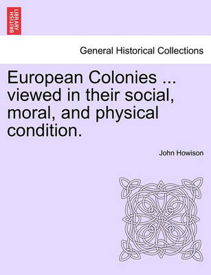 Book cover for European Colonies ... Viewed in Their Social, Moral, and Physical Condition.