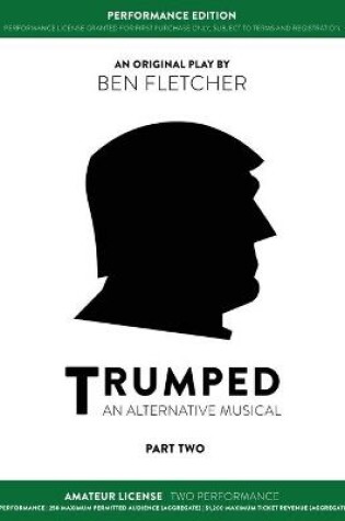 Cover of TRUMPED (An Alternative Musical) Part Two Performance Edition, Amateur Two Performance