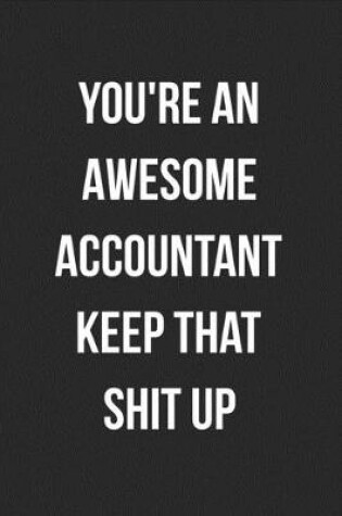 Cover of You're An Awesome Accountant Keep That Shit Up