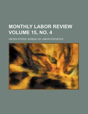 Book cover for Monthly Labor Review Volume 15, No. 4