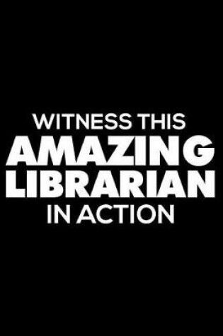 Cover of Witness This Amazing Librarian in Action