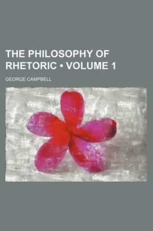 Cover of The Philosophy of Rhetoric (Volume 1 )