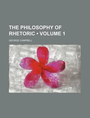 Book cover for The Philosophy of Rhetoric (Volume 1 )