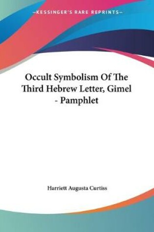 Cover of Occult Symbolism Of The Third Hebrew Letter, Gimel - Pamphlet