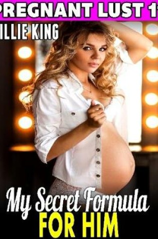 Cover of My Secret Formula for Him : Pregnant Lust 11