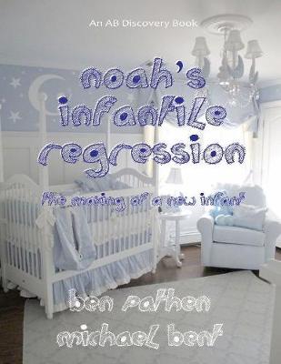 Book cover for Noah's Infantile Regression - The Making of a New Infant