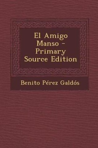 Cover of El Amigo Manso - Primary Source Edition