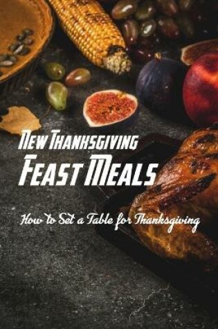 Cover of New Thanksgiving Feast Meals