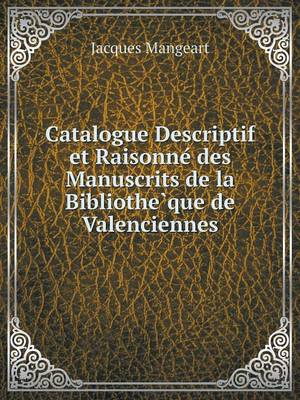 Book cover for Catalogue Descriptif et Raisonne&#769; des Manuscrits de la Bibliothe&#768;que de Valenciennes