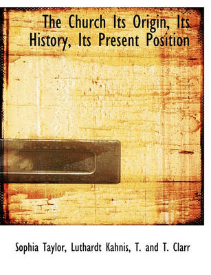 Book cover for The Church Its Origin, Its History, Its Present Position