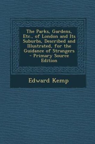 Cover of Parks, Gardens, Etc., of London and Its Suburbs, Described and Illustrated, for the Guidance of Strangers