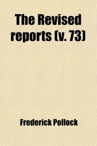 Cover of The Revised Reports (Volume 73); 1785-1866