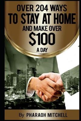 Book cover for Over 204 Ways to Stay At Home and Make Over $100.00 a Day