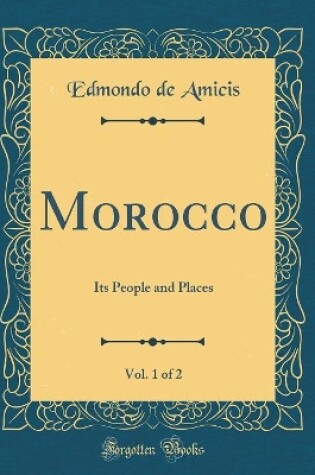 Cover of Morocco, Vol. 1 of 2: Its People and Places (Classic Reprint)