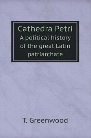 Cover of Cathedra Petri A political history of the great Latin patriarchate