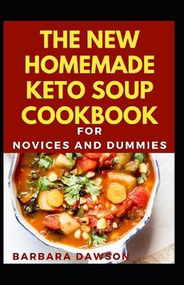 Book cover for The New Homemade Keto Soup Cookbook For Novices And Dummies