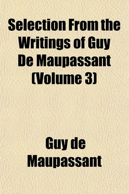 Book cover for Selection from the Writings of Guy de Maupassant (Volume 3)