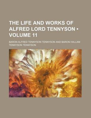 Book cover for The Life and Works of Alfred Lord Tennyson (Volume 11)