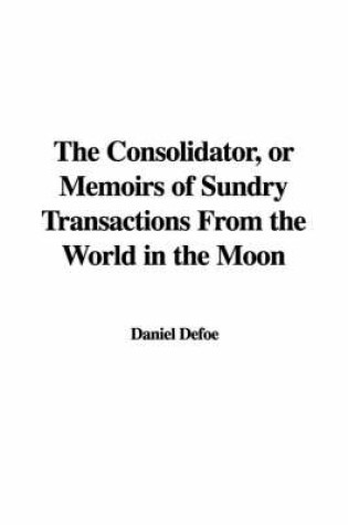 Cover of The Consolidator, or Memoirs of Sundry Transactions from the World in the Moon