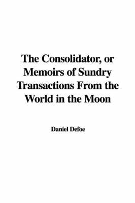 Book cover for The Consolidator, or Memoirs of Sundry Transactions from the World in the Moon