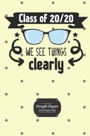 Cover of Graph Paper Notebook Class Of 20/20 We See Things Clearly