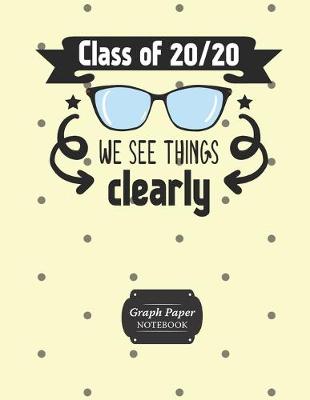 Book cover for Graph Paper Notebook Class Of 20/20 We See Things Clearly