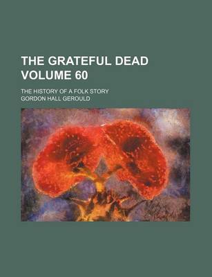 Book cover for The Grateful Dead; The History of a Folk Story Volume 60