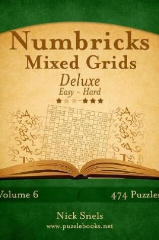 Cover of Numbricks Mixed Grids Deluxe - Easy to Hard - Volume 6 - 474 Puzzles