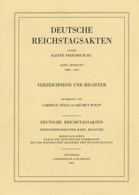 Cover of Deutsche Reichstagsakten Unter Kaiser Friedrich III. Achte Abteilung 1468-1471. Verzeichnisse Und Register