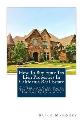 Cover of How To Buy State Tax Lien Properties In California Real Estate