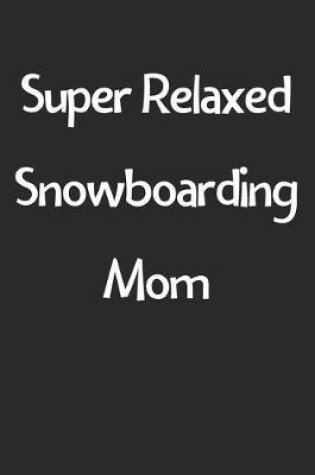 Cover of Super Relaxed Snowboarding Mom