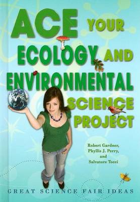Book cover for Ace Your Ecology and Environmental Science Project: Great Science Fair Ideas