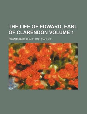 Book cover for The Life of Edward, Earl of Clarendon Volume 1