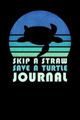 Book cover for Skip A Straw Save A Turtle Journal