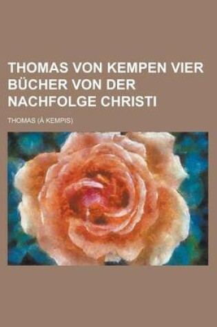 Cover of Thomas Von Kempen Vier Bucher Von Der Nachfolge Christi