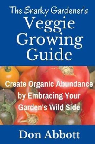 Cover of The Snarky Gardener's Veggie Growing Guide