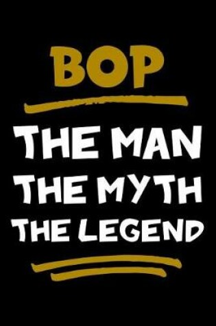 Cover of Bop The Man The Myth The Legend