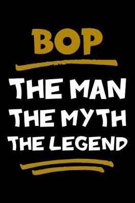 Book cover for Bop The Man The Myth The Legend