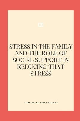 Book cover for Stress in the Family and the Role of Social Support in Reducing That Stress